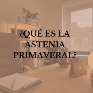 Que es la astenia primaveral